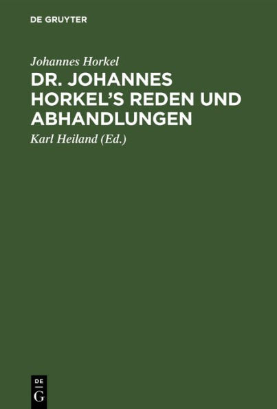 Dr. Johannes Horkel's Reden und Abhandlungen