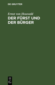 Title: Der Fürst und der Bürger: Ein Drama in drei Aufzügen, Author: Ernst von Houwald