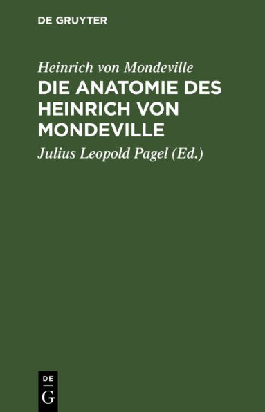 Die Anatomie des Heinrich von Mondeville: Nach einer Handschrift der Königlichen Bibliothek zu Berlin vom Jahre 1304