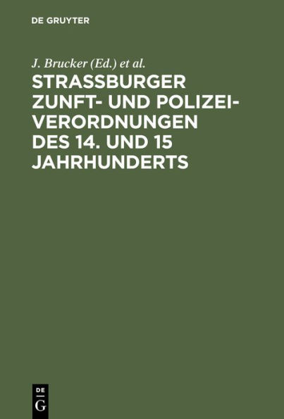 Strassburger Zunft- und Polizei-Verordnungen des 14. und 15 Jahrhunderts