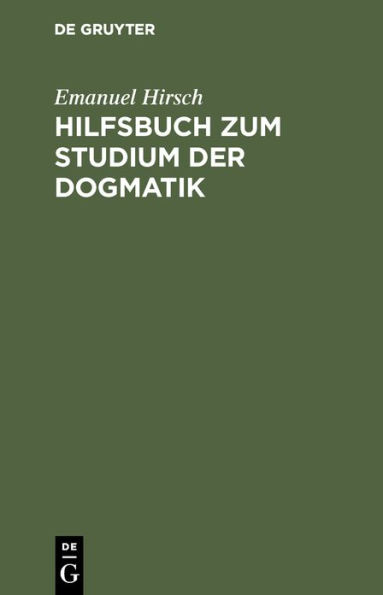 Hilfsbuch zum Studium der Dogmatik: Die Dogmatik der Reformatoren und der altevangelischen Lehrer quellenmäßig belegt und verdeutscht