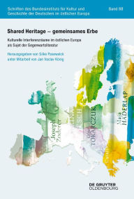 Title: Shared Heritage - gemeinsames Erbe: Kulturelle Interferenzräume im östlichen Europa als Sujet der Gegenwartsliteratur, Author: Silke Pasewalck