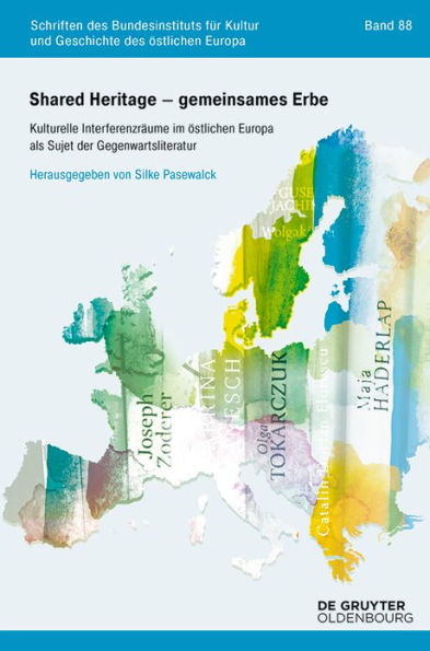 Shared Heritage - gemeinsames Erbe: Kulturelle Interferenzräume im östlichen Europa als Sujet der Gegenwartsliteratur