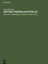 Title: Antike Figuralkapitelle, Author: Eugen Mercklin