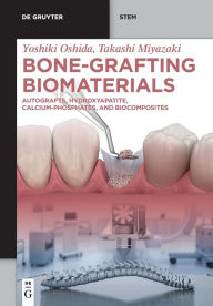 Title: Bone-Grafting Biomaterials: Autografts, Hydroxyapatite, Calcium-Phosphates, and Biocomposites, Author: Yoshiki Oshida