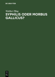 Title: Syphilis oder morbus gallicus?: Eine etymologische Betrachtung, Author: Walther Pflug