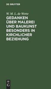 Title: Gedanken über Malerei und Baukunst besonders in kirchlicher Beziehung, Author: W. M. L. de Wette