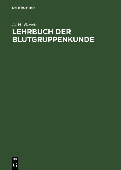 Lehrbuch der Blutgruppenkunde: Allgemeine und spezielle Serologie der Blutkörperchenmerkmale und ihrer Anwendungsgebiete