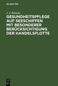 Title: Gesundheitspflege auf Seeschiffen mit besonderer Berücksichtigung der Handelsflotte, Author: J. J. Reincke