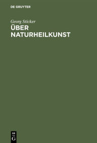 Title: Über Naturheilkunst: Vier Reden, Author: Georg Sticker