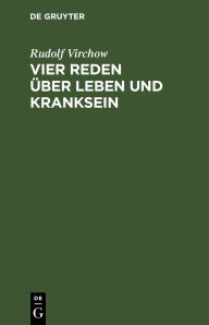 Title: Vier Reden über Leben und Kranksein, Author: Rudolf Virchow