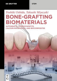 Title: Bone-Grafting Biomaterials: Autografts, Hydroxyapatite, Calcium-Phosphates, and Biocomposites, Author: Yoshiki Oshida