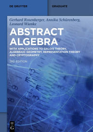 Title: Abstract Algebra: With Applications to Galois Theory, Algebraic Geometry, Representation Theory and Cryptography, Author: Gerhard Rosenberger