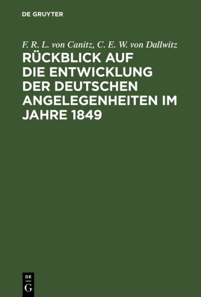 Rückblick auf die Entwicklung der deutschen Angelegenheiten im Jahre 1849: Ein Bruchstück aus der innern Geschichte Deutschlands von 1848 bis ...