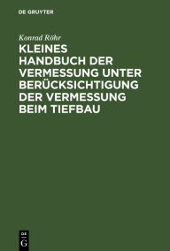 Title: Kleines Handbuch der Vermessung unter Berücksichtigung der Vermessung beim Tiefbau, Author: Konrad Röhr