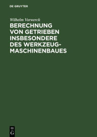 Title: Berechnung von Getrieben insbesondere des Werkzeugmaschinenbaues, Author: Wilhelm Vorwerck