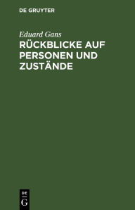 Title: Rückblicke auf Personen und Zustände, Author: Eduard Gans