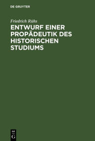 Title: Entwurf einer Propädeutik des historischen Studiums, Author: Friedrich Rühs