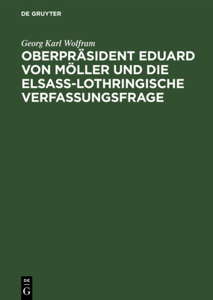 Oberpräsident Eduard von Möller und die Elsass-Lothringische Verfassungsfrage