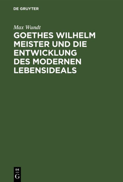 Goethes Wilhelm Meister und die Entwicklung des modernen Lebensideals