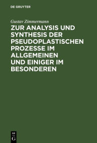 Title: Zur Analysis und Synthesis der pseudoplastischen Prozesse im Allgemeinen und einiger im Besonderen, Author: Gustav Zimmermann