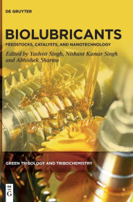 Title: Biolubricants: Feedstocks, Catalysts, and Nanotechnology, Author: Yashvir Singh