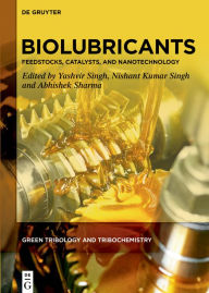 Title: Biolubricants: Feedstocks, Catalysts, and Nanotechnology, Author: Yashvir Singh