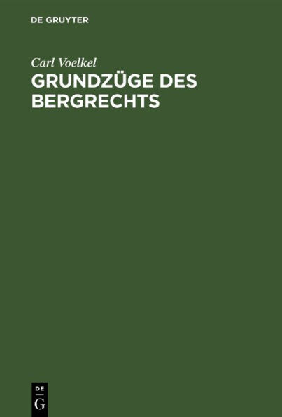 Grundzüge des Bergrechts: Unter besonderer Berücksichtigung des Bergrechts Preußens