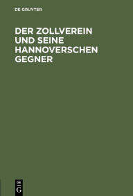 Title: Der Zollverein und seine hannoverschen Gegner, Author: De Gruyter