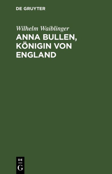 Anna Bullen, Königin von England: Trauerspiel in fünf Aufzügen