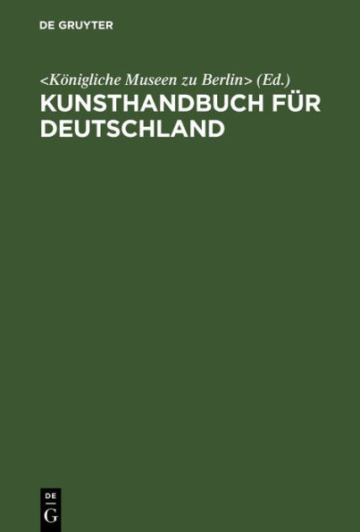 Kunsthandbuch für Deutschland: Verzeichnis der Behörden, Sammlungen, Lehranstalten und Vereine für Kunst, Kunstgewerbe und Altertumskunde