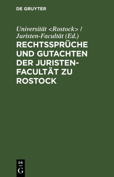 Rechtssprüche und Gutachten der Juristen-Facultät zu Rostock