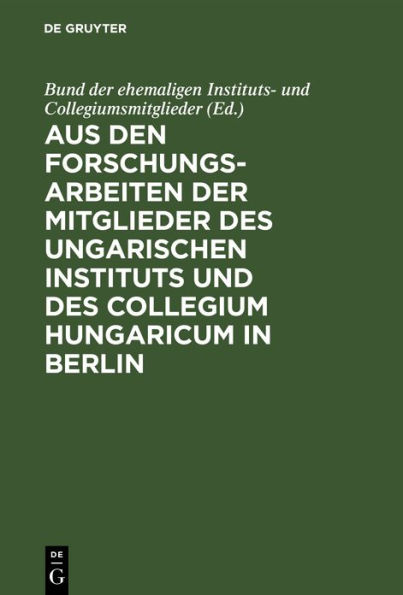 Aus den Forschungsarbeiten der Mitglieder des Ungarischen Instituts und des Collegium Hungaricum in Berlin: Dem Andenken Robert Graggers gewidmet