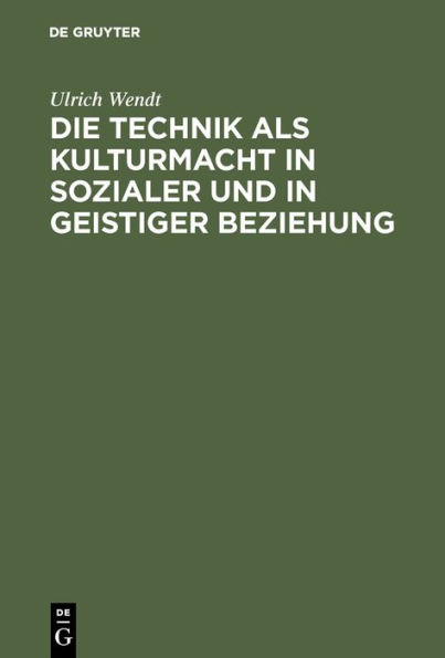 Die Technik als Kulturmacht in sozialer und in geistiger Beziehung: Eine Studie