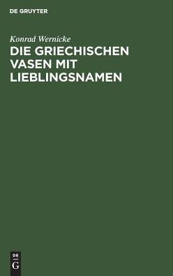 Die griechischen Vasen mit Lieblingsnamen: Eine archäologische Studie