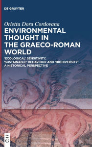 Title: Environmental Thought in the Graeco-Roman World: 'Ecological' Sensitivity, 'Sustainable' Behaviour and 'Biodiversity'. A Historical Perspective, Author: Orietta Dora Cordovana