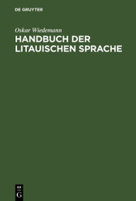 Title: Handbuch der litauischen Sprache: Grammatik, Texte, Wörterbuch, Author: Oskar Wiedemann