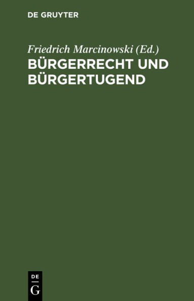 Bürgerrecht und Bürgertugend: Volksbuch des Staatswesens für das Königreich Preußen