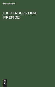 Title: Lieder aus der Fremde: Von s chsischen Kriegern w hrend ihrer Trennung vom Vaterlande gesungen, Author: De Gruyter