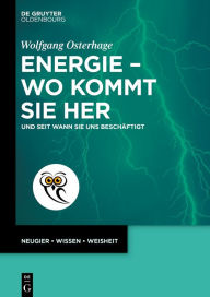 Title: Energie - wo kommt sie her: Und seit wann sie uns beschäftigt, Author: Wolfgang Osterhage
