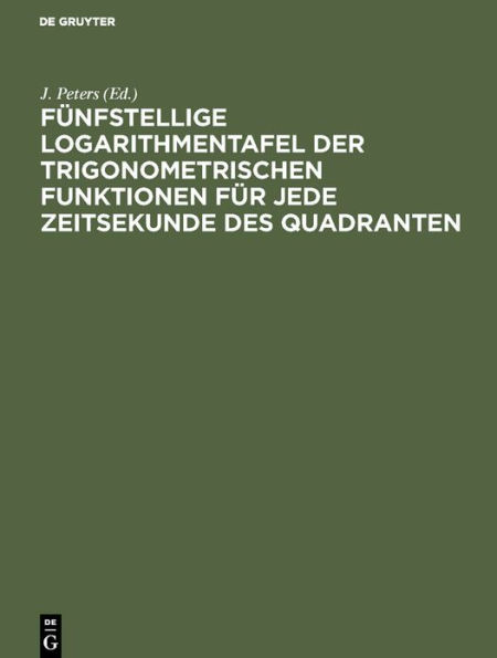 Fünfstellige Logarithmentafel der trigonometrischen Funktionen für jede Zeitsekunde des Quadranten