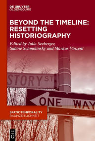 Title: Beyond the Timeline: Resetting Historiography, Author: Julia Seeberger