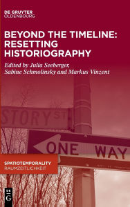 Title: Beyond the Timeline: Resetting Historiography, Author: Julia Seeberger