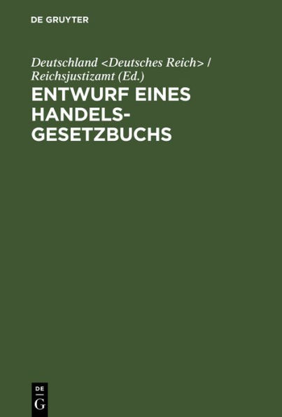 Entwurf eines Handelsgesetzbuchs: Mit Ausschluß des Seehandelsrechts; nebst Denkschrift