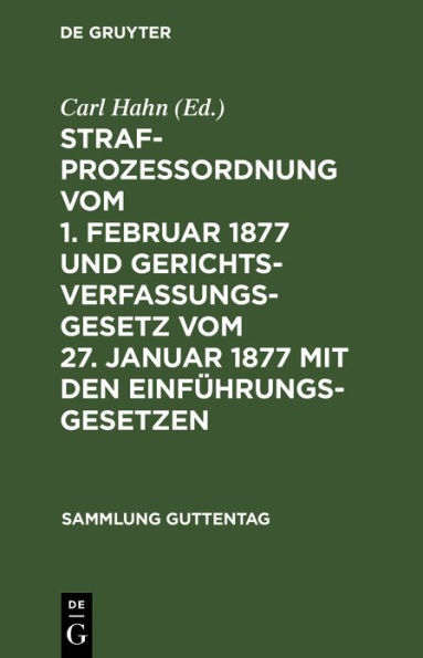 Strafprozeßordnung vom 1. Februar 1877 und Gerichtsverfassungsgesetz vom 27. Januar 1877 mit den Einführungsgesetzen: Text-Ausgaben mit Anmerkungen und vollständigem Register