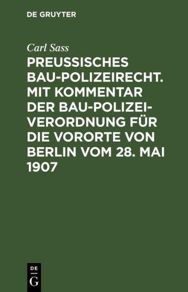 Preußisches Baupolizeirecht. Mit Kommentar der Baupolizeiverordnung für die Vororte von Berlin vom 28. Mai 1907