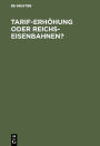 Tarif-Erhöhung oder Reichs-Eisenbahnen?: Eine volkswirthschaftliche Studie von einem Fachmann