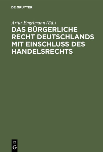 Das Bürgerliche Recht Deutschlands mit Einschluss des Handelsrechts: Historisch und dogmatisch dargestellt