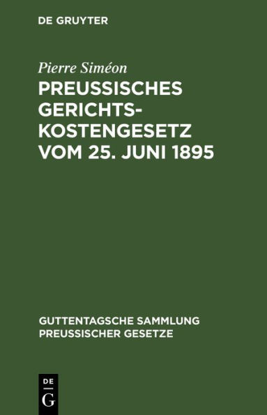 Preussisches Gerichtskostengesetz vom 25. Juni 1895: In der Fassung vom 6. Oktober 1899