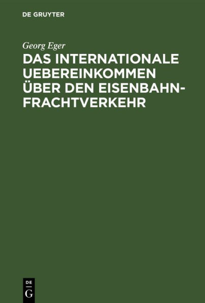 Das Internationale Uebereinkommen über den Eisenbahn-Frachtverkehr: In der Fassung der Zusatz-Uebereinkommens vom 16. Juni 1898 und in Verbindung mit dem neuen Betriebs-Reglement des Vereins Deutscher Eisenbahn-Verwaltungen